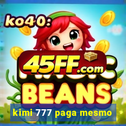 kimi 777 paga mesmo